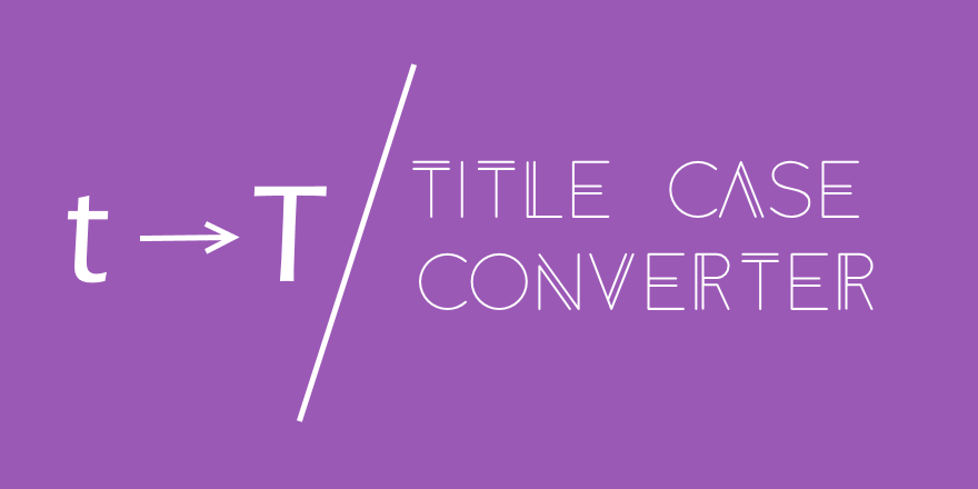 Title Case Converter : Turns Your Input 
